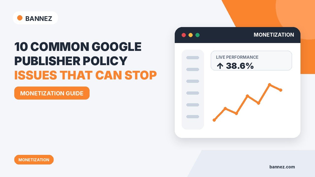 10 Common Google Publisher Policy Issues That Can Stop Ad Monetization